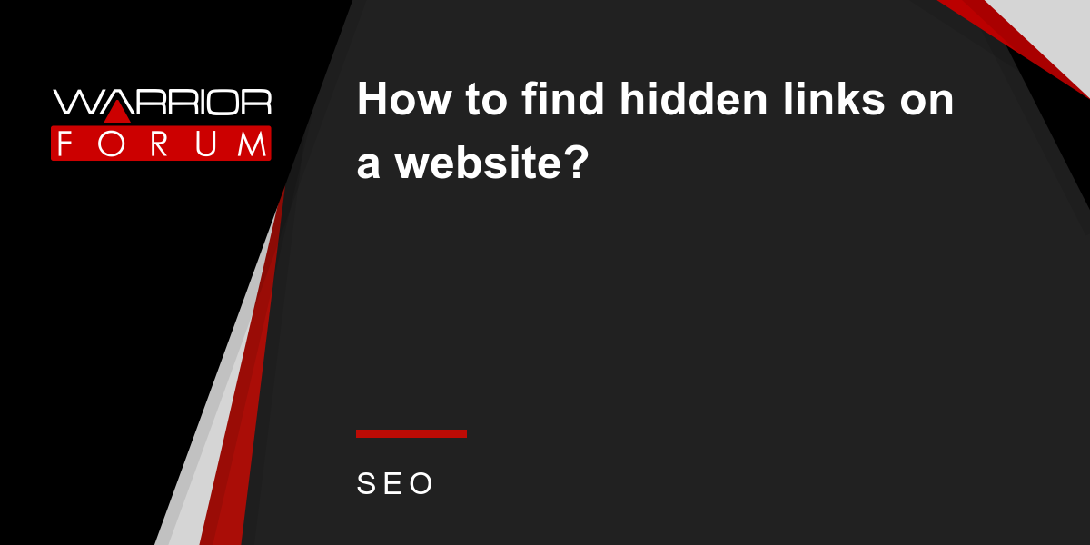 How to find hidden links on a website? | Warrior Forum - The #1 Digital