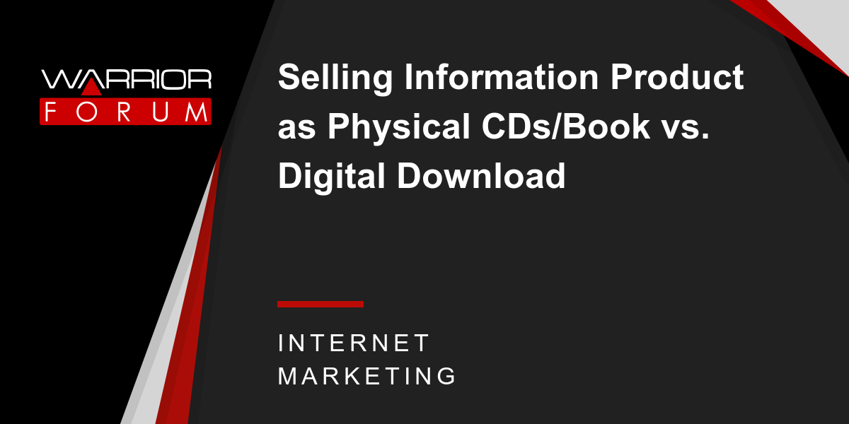 Selling Information Product as Physical CDs/Book vs. Digital Download