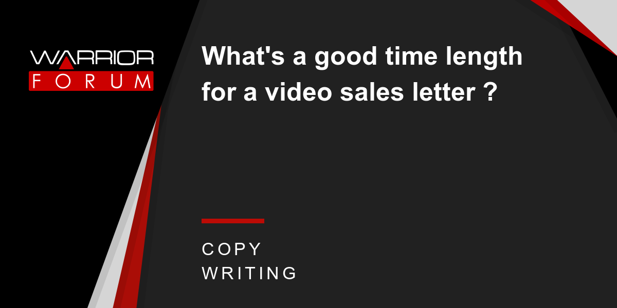 What S A Good Time Length For A Video Sales Letter Warrior Forum