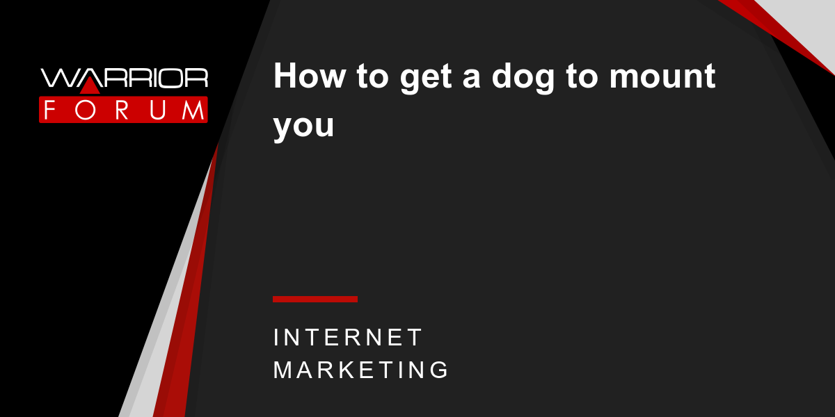 
                    How to get a dog to mount you | Warrior Forum - The #1 Digital Marketing Forum & Marketplace
            
