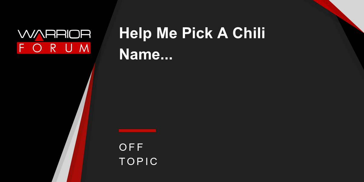 Help Me Pick A Chili Name Warrior Forum The 1 Digital Marketing Forum Marketplace