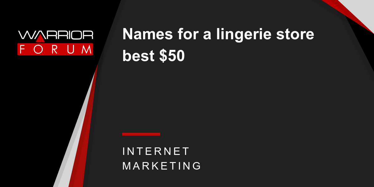 Names for a lingerie store best $50  Warrior Forum - The #1 Digital  Marketing Forum & Marketplace