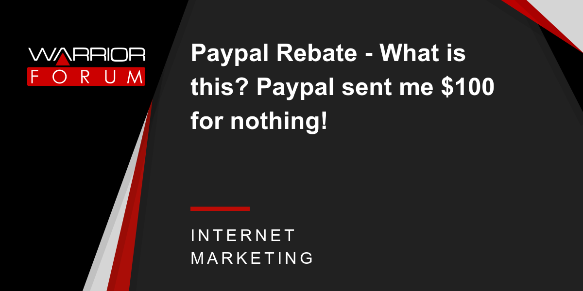 paypal-rebate-what-is-this-paypal-sent-me-100-for-nothing