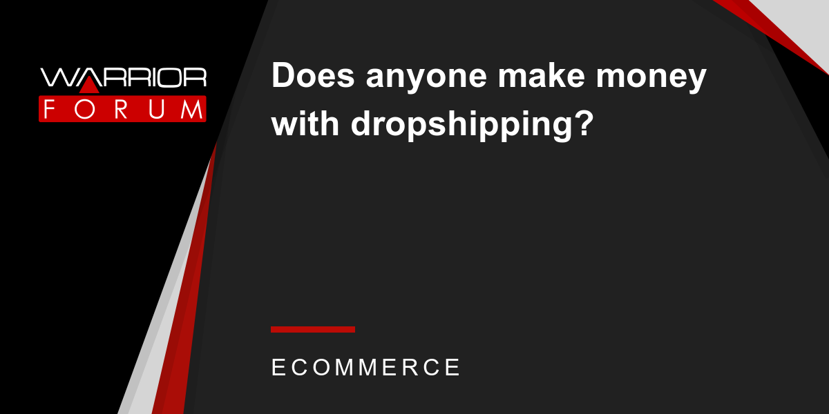 Does anyone make money with dropshipping?