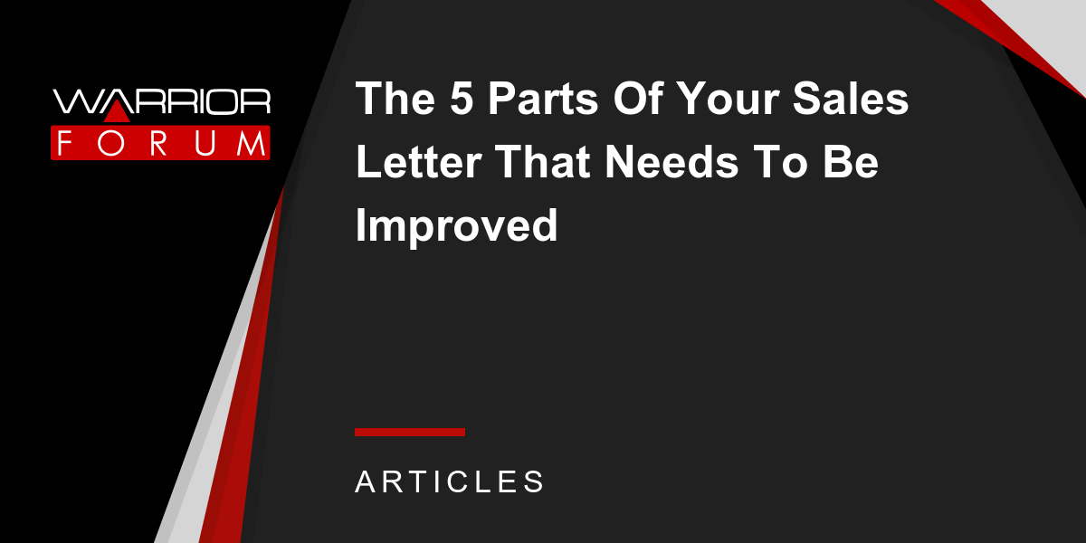 The 5 Parts Of Your Sales Letter That Needs To Be Improved Warrior